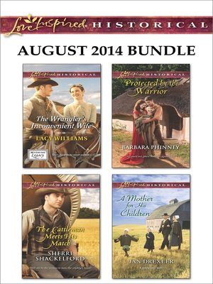 cover image of Love Inspired Historical August 2014 Bundle: The Wrangler's Inconvenient Wife\The Cattleman Meets His Match\Protected by the Warrior\A Mother for His Children